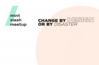 Change by design or by disaster – Meetup – WYDARZENIE ODWOŁANE
