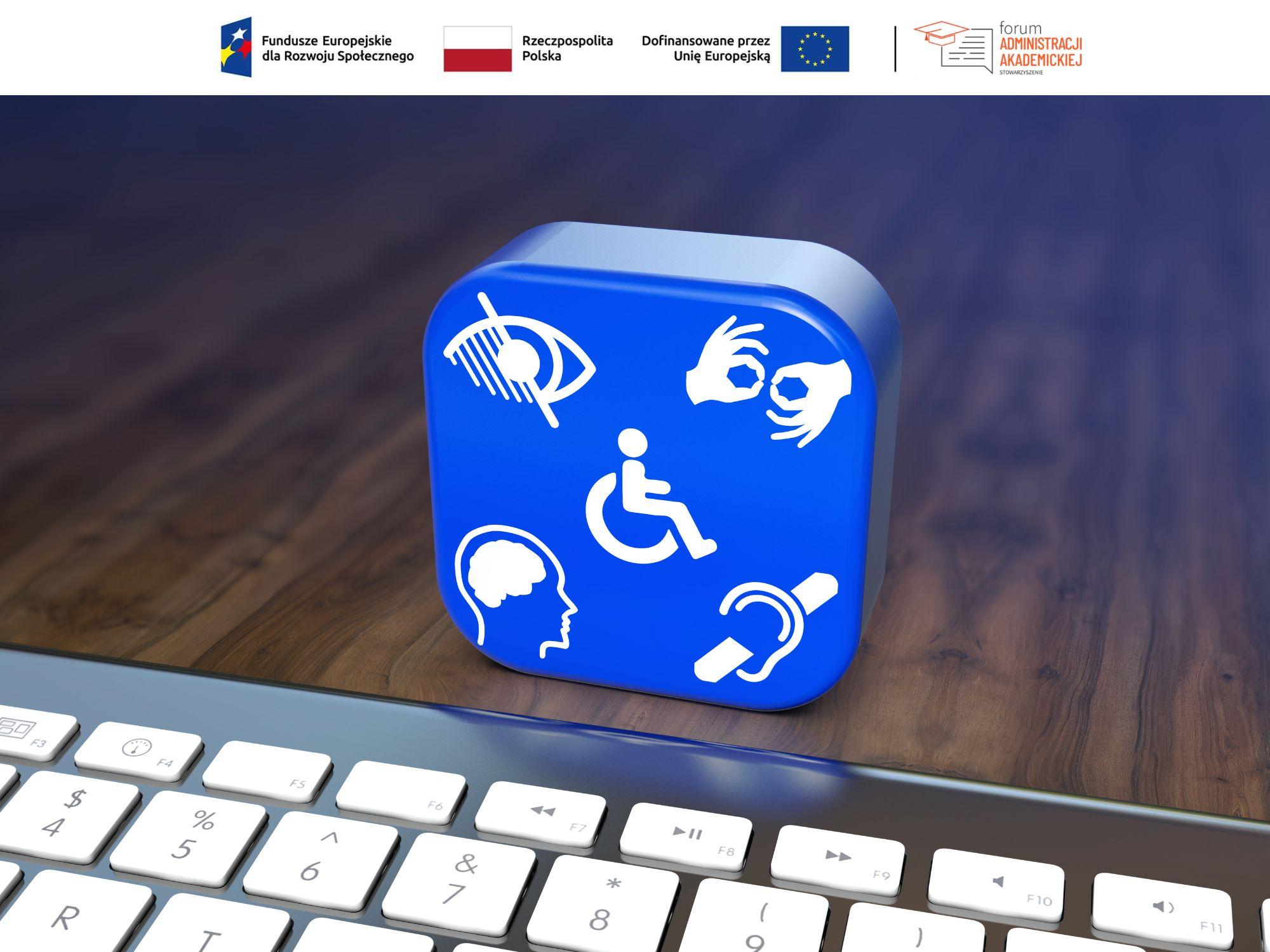 Symbole dostępności oraz klawiatura komputera. Na górze cztery logo. Logo 1: Fundusze Europejskie dla Rozwoju Społecznego, logo 2: Rzeczpospolita Polska, logo 3: Dofinansowane przez Unię Europejską, logo 4: Stowarzyszenie Forum Administracji Akademickiej